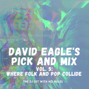 A picture of the Sheffield Giant 'Peace' overlaid on a picture of David at his DJ decks. Both images have been altered to a green tinge with a yellow and blue shadow across.  The text reads 'David Eagle's Pick and Mix Vol. 5: Where Folk and Pop Collide'