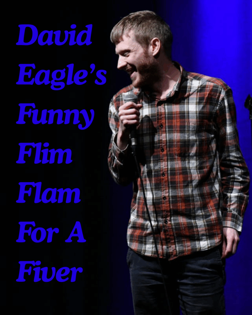 A picture of David with the text David Eagle's Funny Flim Flam For A Fiver