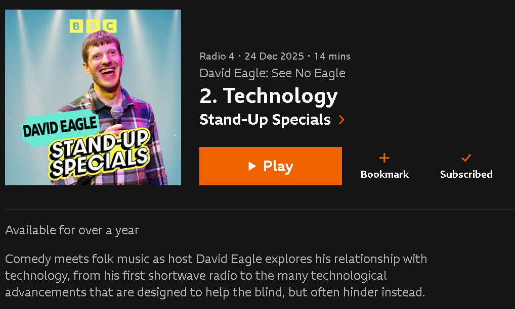 A screenshot of the BBC listing for eopisode 2 Technology.  Comedy meets folk music as host David Eagle explores his relationship with technology, from his first shortwave radio to the many technological advancements that are designed to help the blind, but often hinder instead